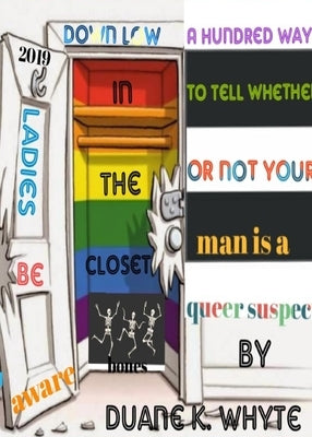 A hundred ways to tell whether or not your man is a queer suspect: This book brings awareness to women in relationships that could be potentially susp by Whyte, Duane K.