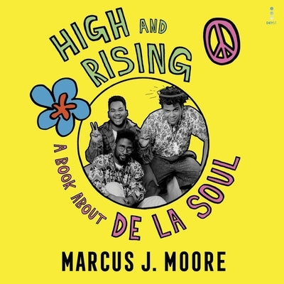 High and Rising: A Book about de la Soul by Moore, Marcus J.