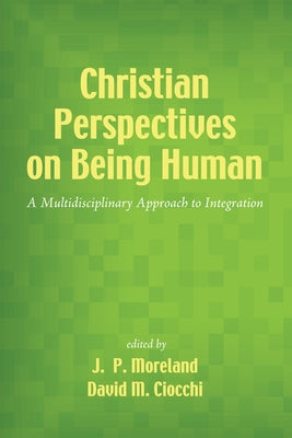 Christian Perspectives on Being Human by Moreland, J. P.