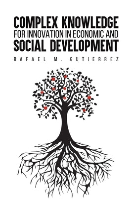 Complex Knowledge for Innovation in Economic and Social Development by Gutierrez, Rafael M.