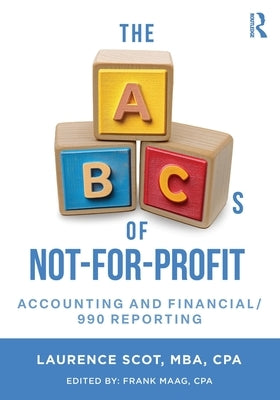 The ABCs of Not-For-Profit Accounting and Financial/990 Reporting by Scot, Laurence