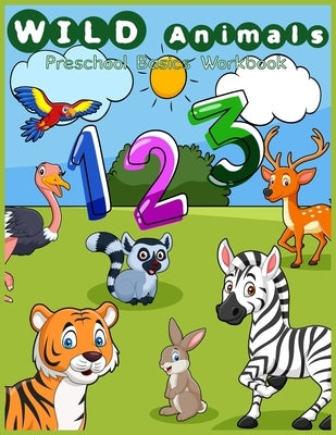 Wild animals Preschool basic workbook: Number activity, counting activities, preschool mathematics, kindergarten math games puzzles for preschoolers a by Kidsfun