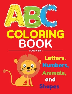 ABC Coloring Book for Kids: Fantastic 100 pages ABC Coloring Book for Kids, Toddlers, Preschoolers, have fun with Animals, Letters, Numbers and sh by Publushing, Med