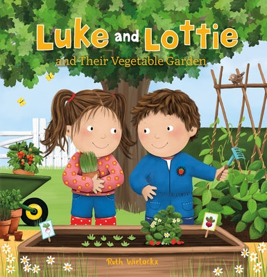 Luke and Lottie and Their Vegetable Garden by Wielockx, Ruth