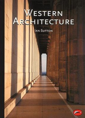 Western Architecture: A Survey from Ancient Greece to the Present by Sutton, Ian