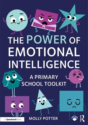 The Power of Emotional Intelligence: A Primary School Toolkit by Potter, Molly