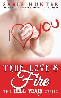 True Love's Fire: Hell Yeah! by The Hell Yeah! Series