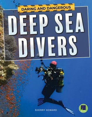 Daring and Dangerous Deep Sea Divers by Howard, Sherry