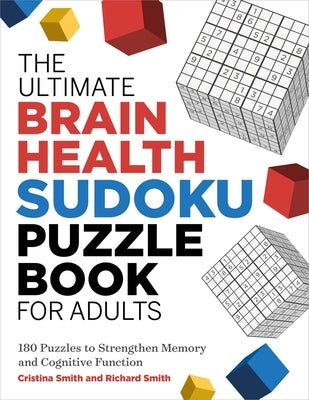 The the Ultimate Brain Health Sudoku Puzzle Book for Adults: 180 Puzzles to Strengthen Memory and Cognitive Function by Smith, Cristina