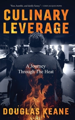 Culinary Leverage: A Journey Through the Heat by Keane, Douglas