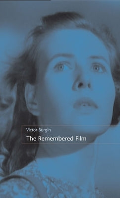 The Remembered Film by Burgin, Victor