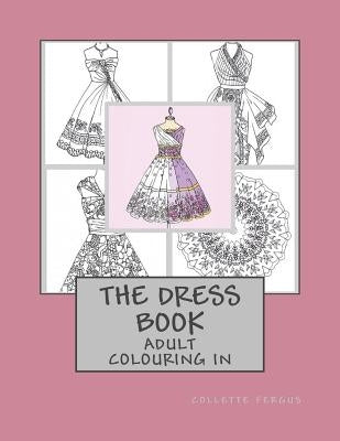 The Dress Book: Adult Colouring Book by Fergus, Collette Renee