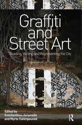 Graffiti and Street Art: Reading, Writing and Representing the City by Avramidis, Konstantinos