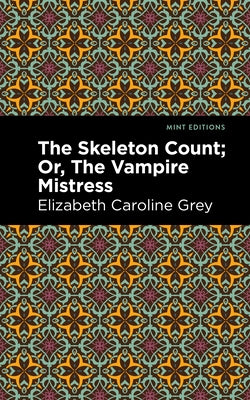 The Skeleton Count: Or, the Vampire Mistress by Grey, Elizabeth Caroline