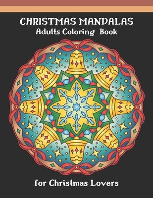 Christmas Mandalas Adults Coloring Book For Christmas Lovers by Publishing House, Alamin