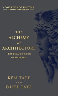 The Alchemy of Architecture: Memories and Insights from Ken Tate by Tate, Ken