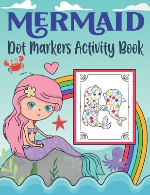 Mermaid Dot Markers Activity Book: Do A Dot Coloring Book for Toddlers & Kids Activity Coloring Book Unique Coloring Pages with Mermaids and Ocean Cre by House, K. Pamelas Design