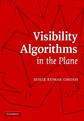 Visibility Algorithms in the Plane by Ghosh, Subir Kumar