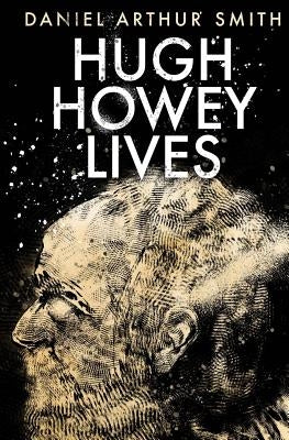 Hugh Howey Lives by Smith, Daniel Arthur