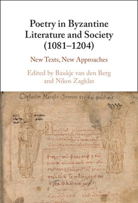 Poetry in Byzantine Literature and Society (1081-1204) by Van Den Berg, Baukje