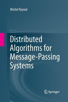 Distributed Algorithms for Message-Passing Systems by Raynal, Michel