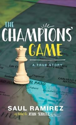 The Champions' Game: A True Story by Ramirez, Saul