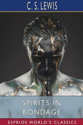 Spirits in Bondage (Esprios Classics) by Lewis, C. S.