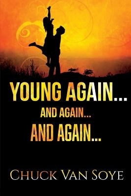 Young Again .... and Again ... and Again by Van Soye, Chuck