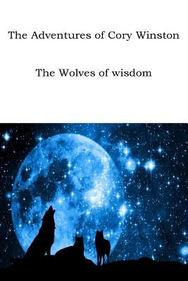 The Adventures of Cory Winston: The Wolves of Wisdom by Roberson, Paula P.