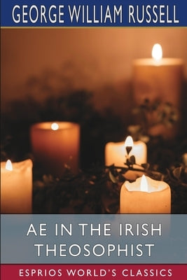 AE in the Irish Theosophist (Esprios Classics) by Russell, George William