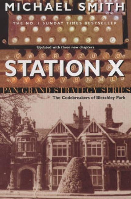 Station X: The Code Breakers of Bletchley Park by Smith, Michael