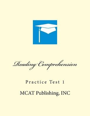 Reading Comprehension Practice Test 1 by McAt Publishing Inc