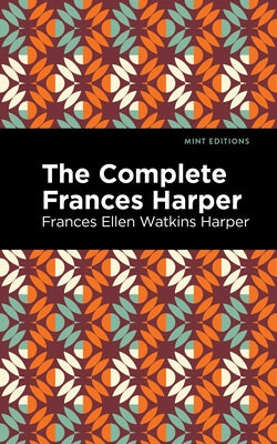 The Complete Frances Harper by Harper, Frances Ellen Watkins