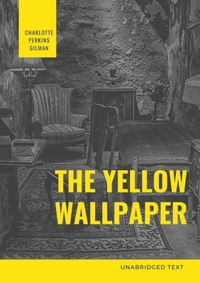 The Yellow Wallpaper: A Psychological fiction by Charlotte Perkins Gilman by Gilman, Charlotte Perkins