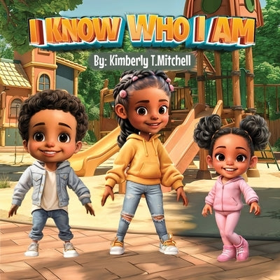 I Know Who I Am by Mitchell, Kimberly T.