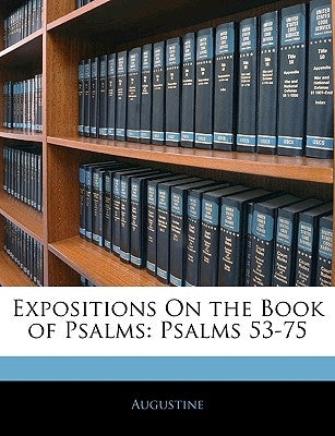 Expositions On the Book of Psalms: Psalms 53-75 by Augustine