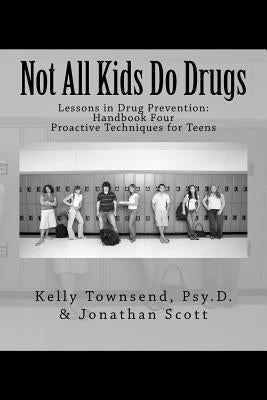 Not All Kids Do Drugs: Proactive Techniques for Teens by Scott, Jonathan