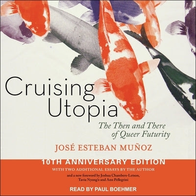 Cruising Utopia Lib/E: The Then and There of Queer Futurity 10th Anniversary Edition by Boehmer, Paul