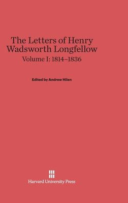 The Letters of Henry Wadsworth Longfellow, Volume I, (1814-1836) by Hilen, Andrew