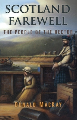 Scotland Farewell: The People of the Hector by MacKay, Donald