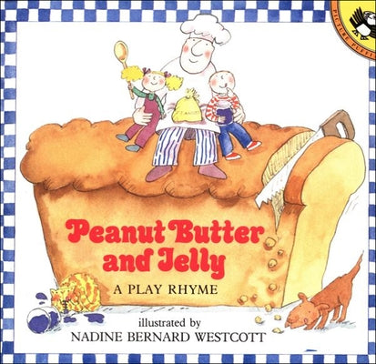 Peanut Butter and Jelly: A Play Rhyme by Westcott, Nadine Bernard Westcott