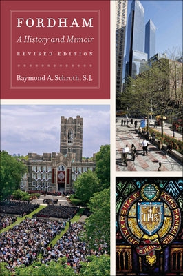 Fordham: A History and Memoir, Revised Edition by Schroth, Raymond A.