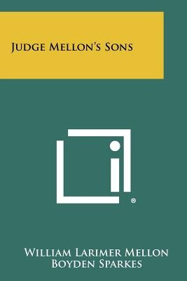 Judge Mellon's Sons by Mellon, William Larimer