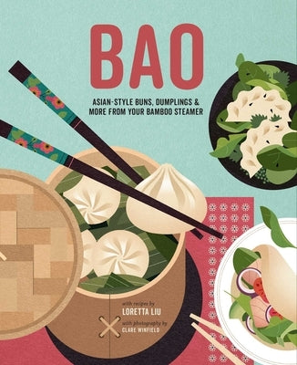 Bao: Asian-Style Buns, Dim Sum and More from Your Bamboo Steamer by Liu, Loretta