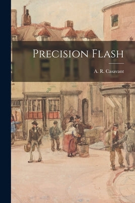 Precision Flash by Casavant, A. R. (Albert R. ).