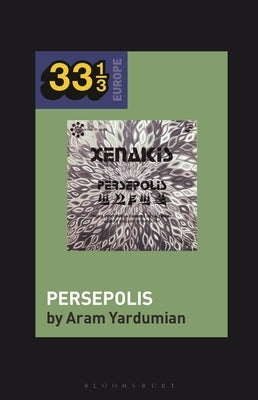 Iannis Xenakis's Persepolis by Yardumian, Aram