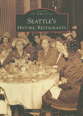 Seattle's Historic Restaurants by Shannon, Robin