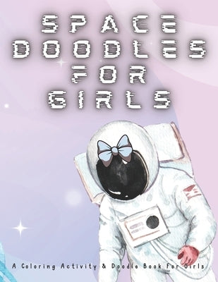 Space Doodles For Girls: Coloring Activity & Doodle Book For Girls by Publishing, Pretty Puppy