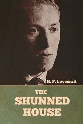 The Shunned House by Lovecraft, H. P.