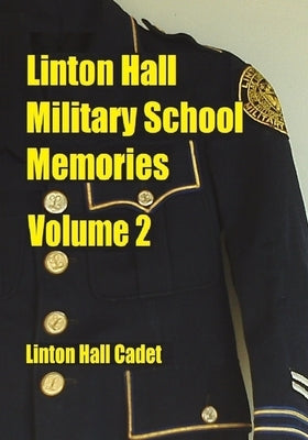 Linton Hall Military School Memories Volume 2 by Linton Hall Cadet